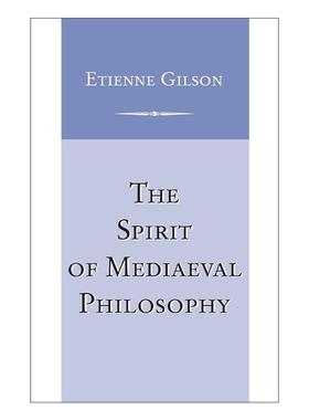 英文原版 The Spirit of Mediaeval Philosophy 中世纪哲学精神 哲学专业著作 吉尔松 Etienne Gilson 英文版 进口英语原版书籍