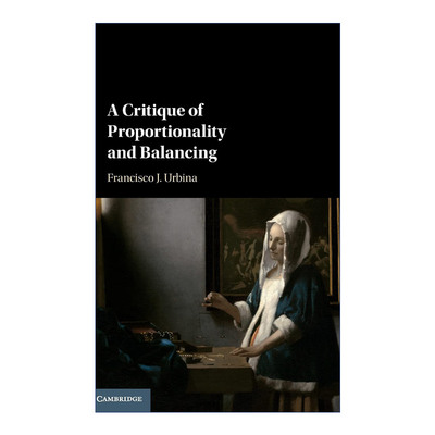 英文原版 A Critique of Proportionality and Balancing 比例与平衡批判 Francisco J. Urbina 英文版 进口英语原版书籍