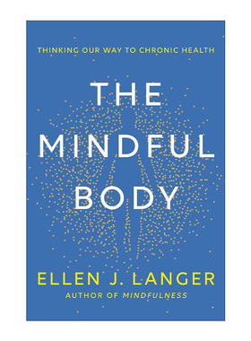 英文原版 The Mindful Body 正念身体 思考我们的慢性健康之道 哈佛大学心理学教授Ellen J. Langer 精装 进口英语原版书籍