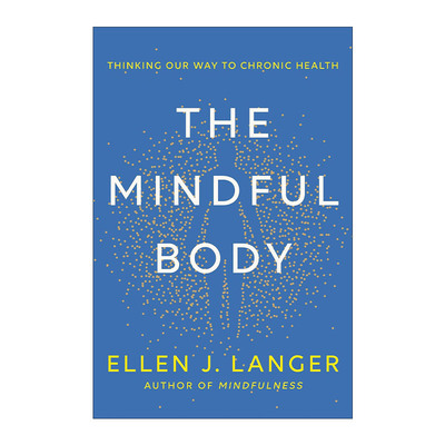 英文原版 The Mindful Body 正念身体 思考我们的慢性健康之道 哈佛大学心理学教授Ellen J. Langer 精装 进口英语原版书籍