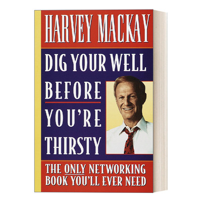 英文原版 Dig Your Well Before You're Thirsty 口渴之前先挖井 维护人际关系 沟通 Harvey MacKay 英文版 进口英语原版书籍