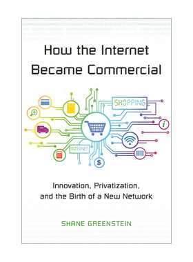 英文原版 How the Internet Became Commercial 互联网的商业化路径 创新与新型网络的诞生 Shane Greenstein 进口英语原版书籍