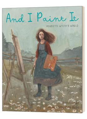 英文原版 And I Paint It Henriette Wyeth’s World 我的绘画 亨丽埃特·怀斯的世界 绘本 精装 英文版 进口英语原版书籍