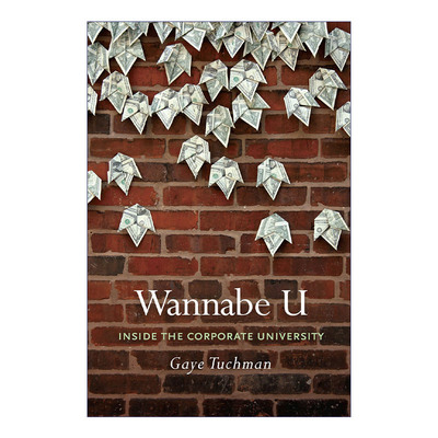 英文原版 Wannabe U 企业大学内幕 美国高等教育发展 Gaye Tuchman 英文版 进口英语原版书籍