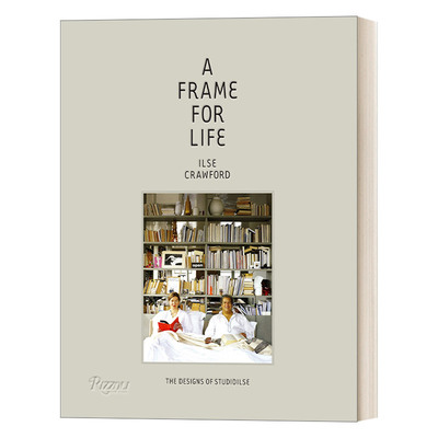 英文原版 A Frame for Life The Designs of StudioIlse 生命的火花 StudioIlse的设计 Ilse Crawford 与 Edwin Heathcote 精装