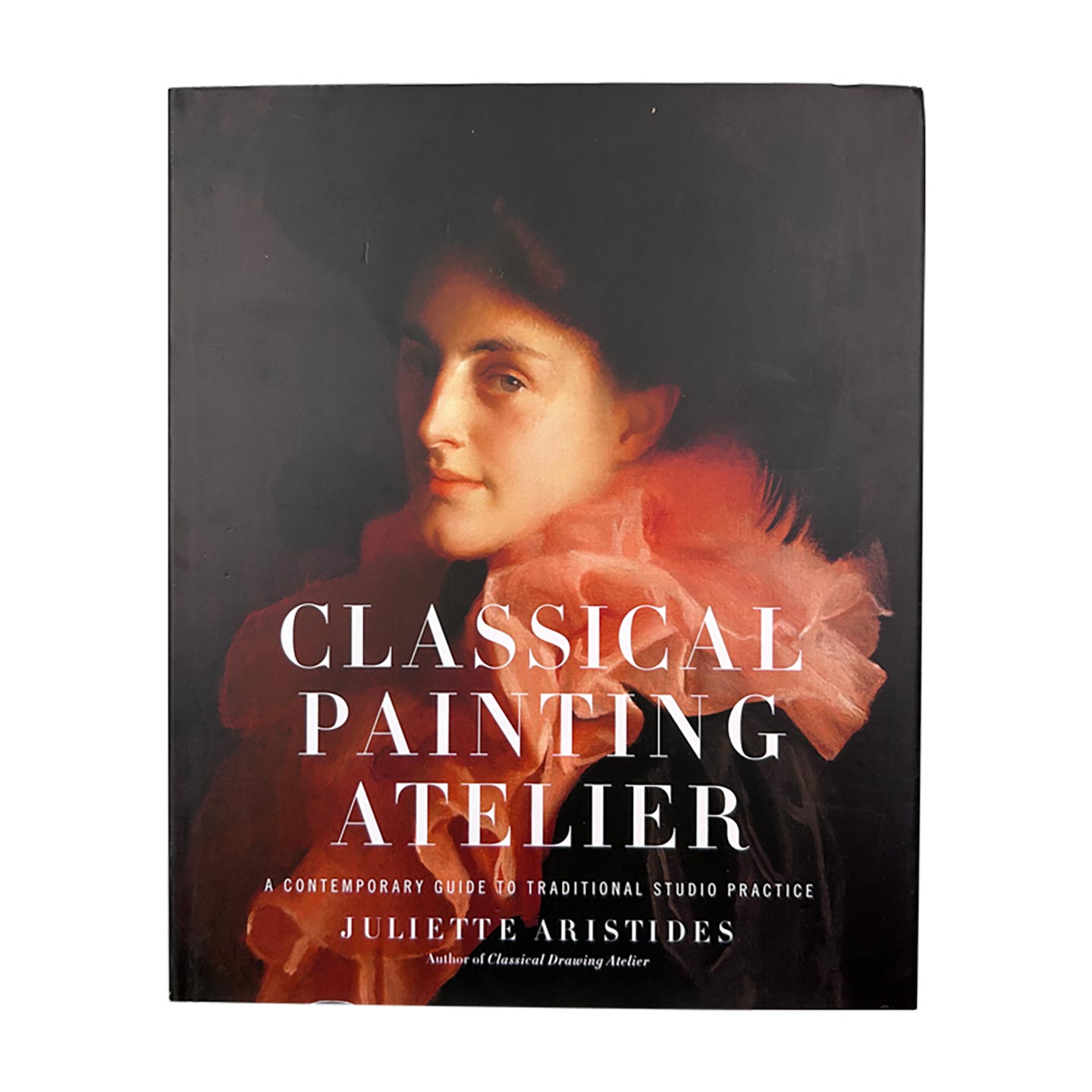英文原版 Classical Painting Atelier 西方学院派古典油画课 绘画技巧指南 Juliette Aristides 精装 英文版 进口英语原版书籍