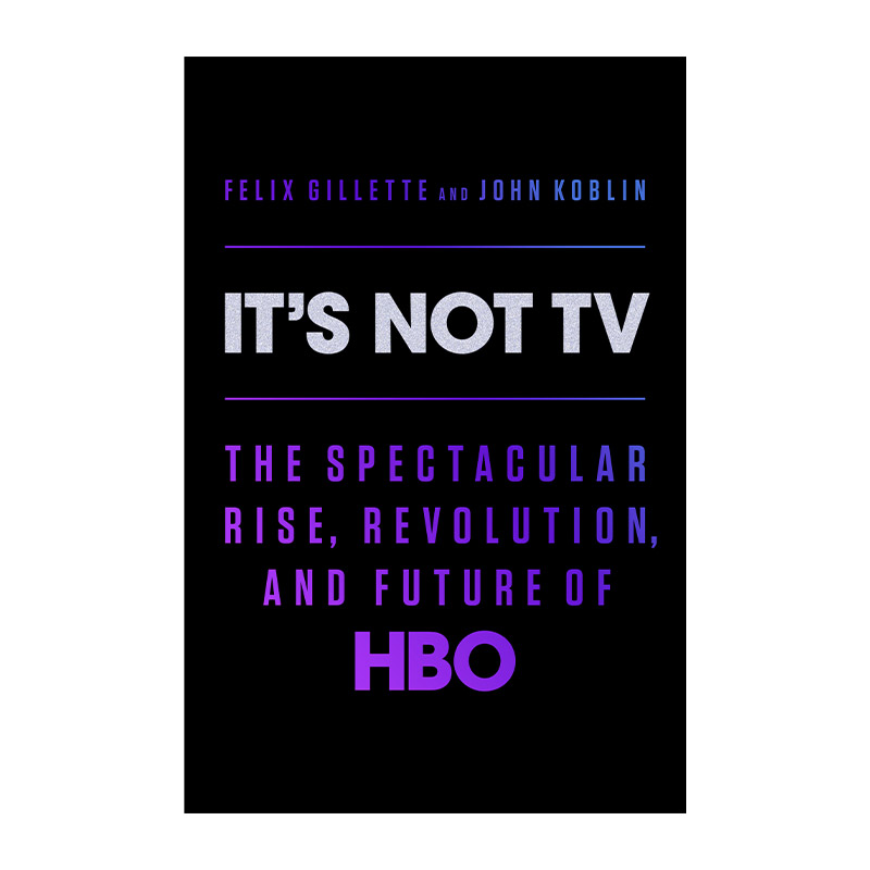 英文原版 It's Not TV 那不是电视 HBO的崛起 革命与未来 娱乐产业 Felix Gillette 精装 英文版 进口英语原版书籍