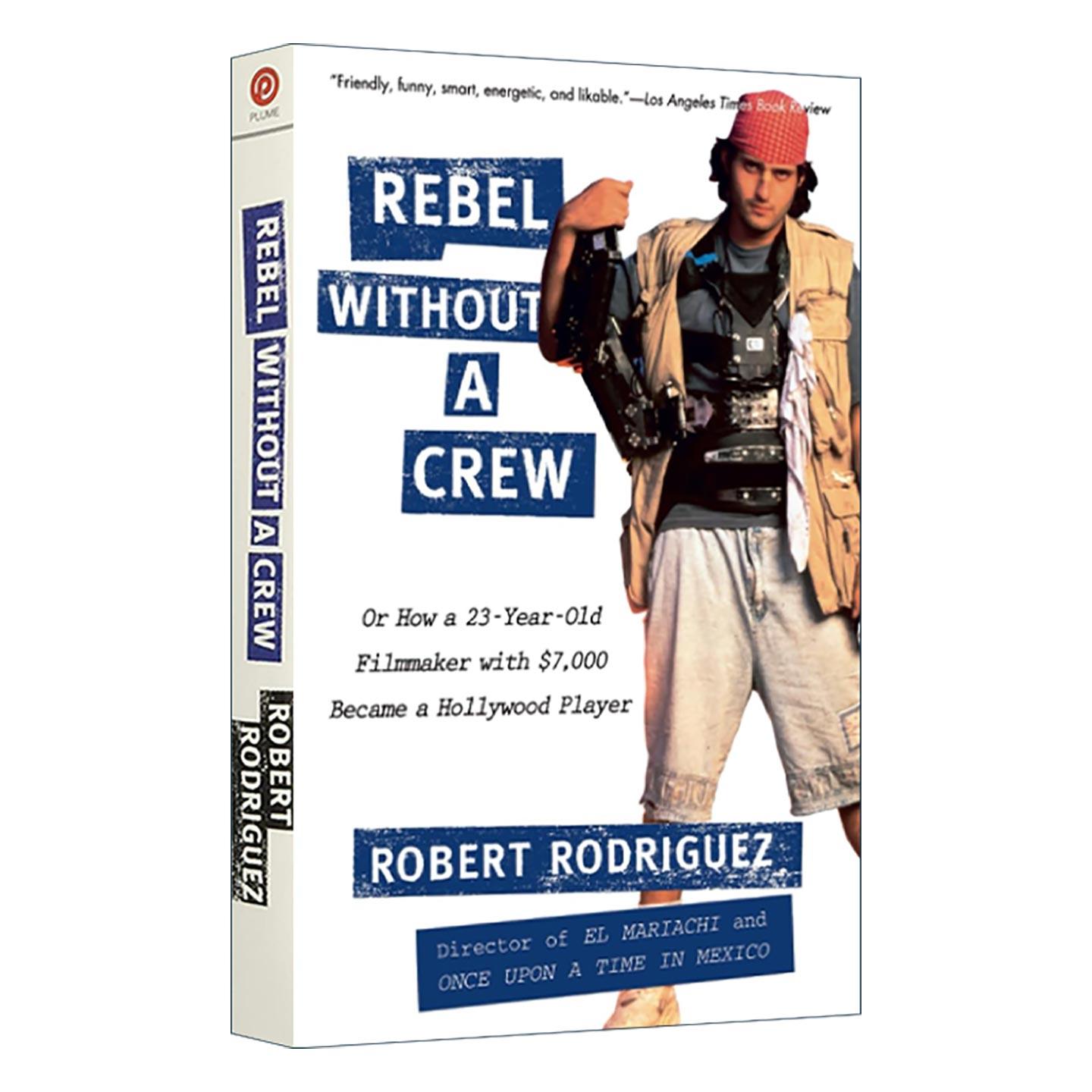 英文原版 Rebel Without a Crew 没有团队的叛逆 一个拥有7000美元的23岁电影人如何成为好莱坞明星 传记 Robert Rodriguez 英文版