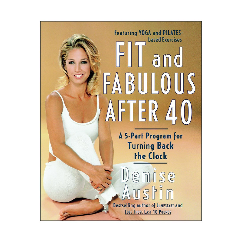 英文原版 Fit and Fabulous After 40 40岁之后的健康和神话 对抗衰老健身指南 普拉提 瑜伽 营养食谱 Denise Austin 进口英语书籍