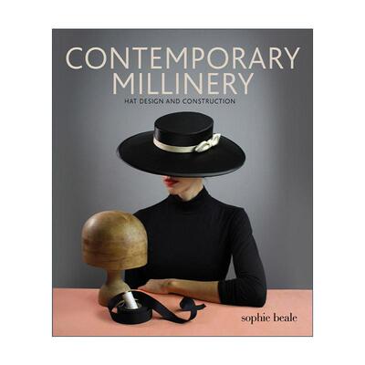 英文原版 Contemporary Millinery 当代女帽 帽子设计和构造指南 英国热门高级定制女帽设计师Sophie Beale 进口英语原版书籍