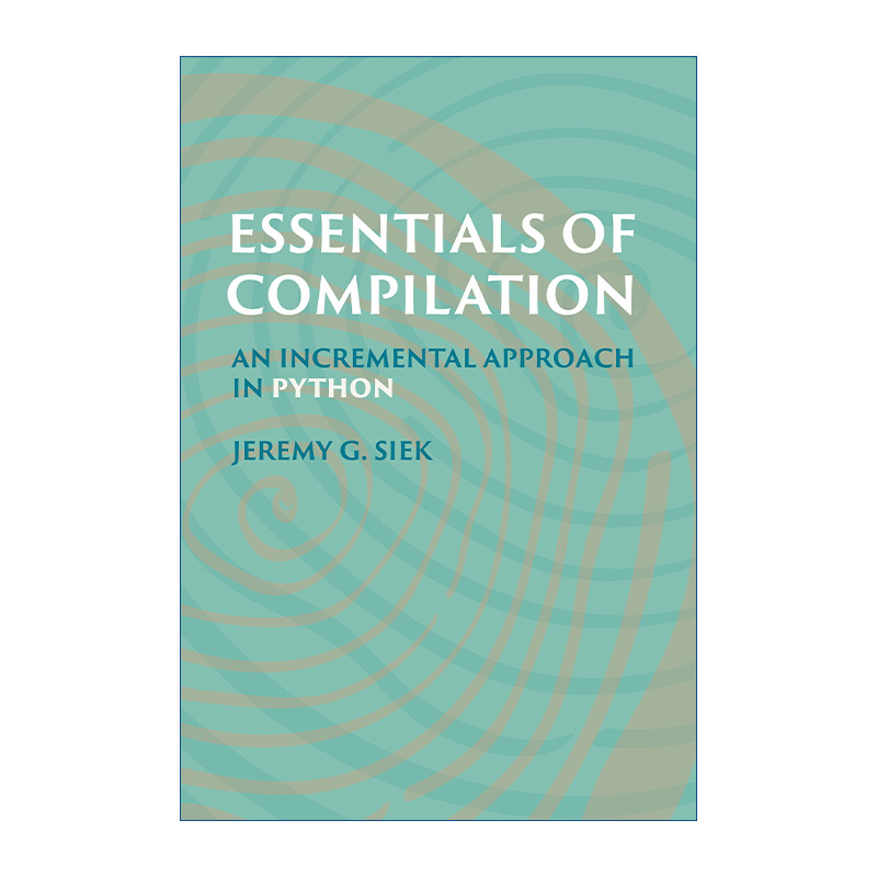英文原版 Essentials of Compilation 编译要点 Python增量法 计算机编程 Jeremy G. Siek 精装 英文版 进口英语原版书籍