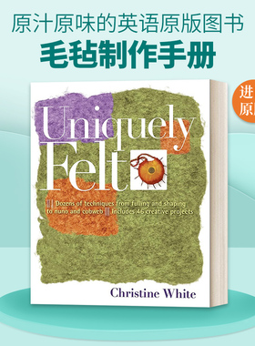 英文原版 Uniquely Felt 毛毡制作手册 英文版 进口英语原版书籍
