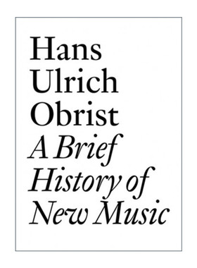英文原版 A Brief History of New Music 新音乐简史 20世纪中后期音乐家访谈 Hans Ulrich Obrist 英文版 进口英语原版书籍