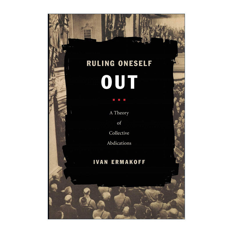 英文原版 Ruling Oneself Out 自我淘汰 群体让权理论 Ivan Ermakoff 英文版 进口英语原版书籍