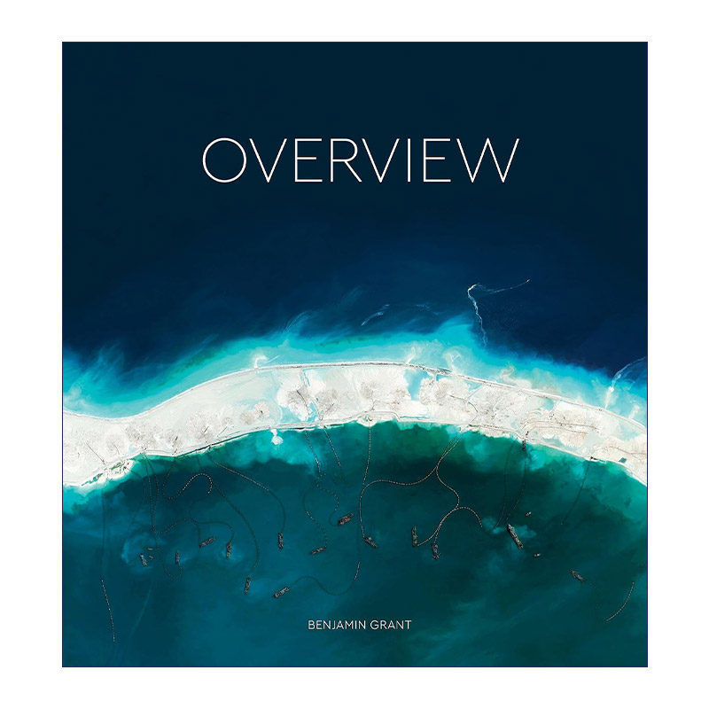 英文原版 Overview A New Perspective of Earth 俯瞰地球 观察世界的全新思维 Benjamin Grant 精装摄影艺术图册 英文版