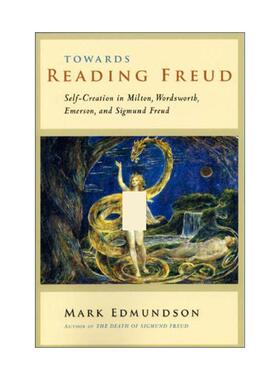 英文原版 Towards Reading Freud 解读弗洛伊德 弥尔顿 华兹华斯 爱默生与弗洛伊德的自我创造 精神分析 Mark Edmundson 英文版