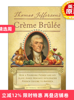 英文原版 Thomas Jefferson's Creme Brulee 托马斯·杰斐逊的法师焦糖布丁 美食传记 精装插图版 Thomas J. Craughwell 英文版