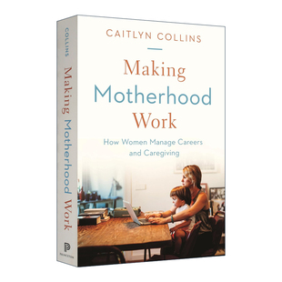 Work 职场妈妈生存报告 进口英语原版 Making 书籍 英文版 Motherhood 精装 英文原版 女性如何管理职业和照顾