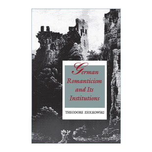英文原版 Romanticism German Institutions and 德国浪漫主义及其制度 Its 历史 Ziolkowski西奥多·齐奥科斯基 Theodore 文学