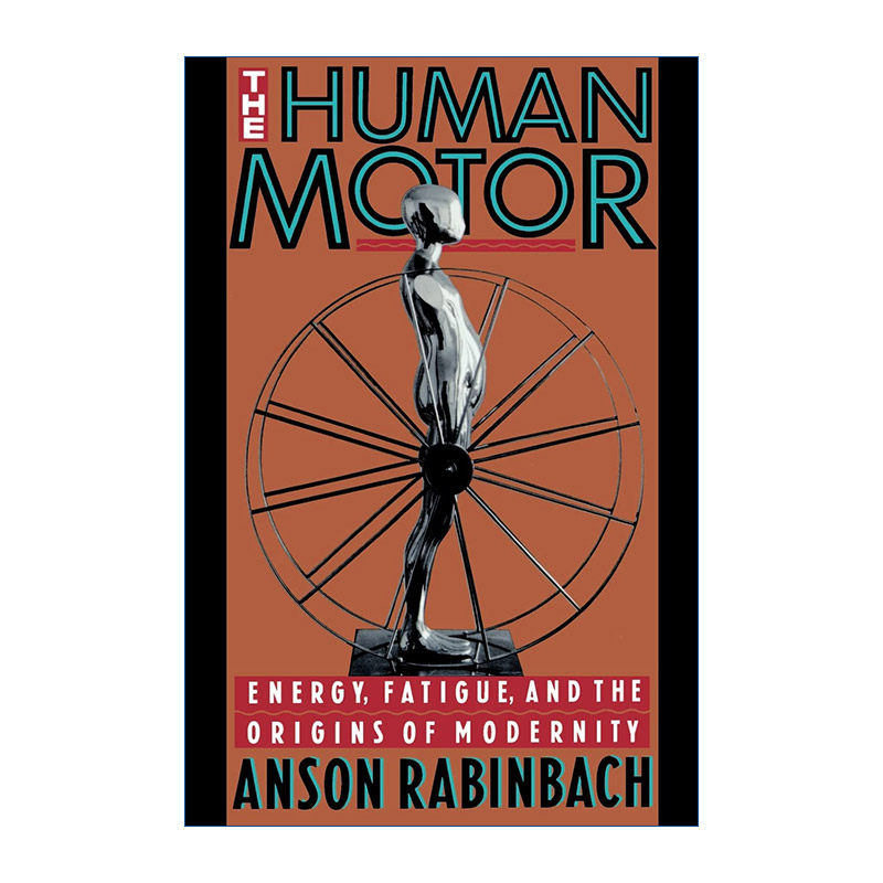 英文原版 The Human Motor 人类马达 能量 疲劳和现代性的起源 普林斯顿大学人文学院教授Anson Rabinbach 英文版 进口英语书籍