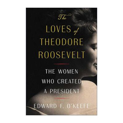 英文原版 The Loves of Theodore Roosevelt 西奥多罗斯福的爱情 创造总统的女性 精装 英文版 进口英语原版书籍