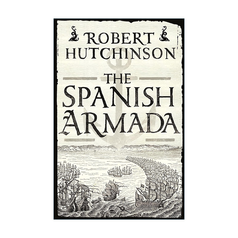 英文原版 The Spanish Armada 西班牙无敌舰队 罗伯特?哈钦森 Robert Hutchinson 英文版 进口英语原版书籍