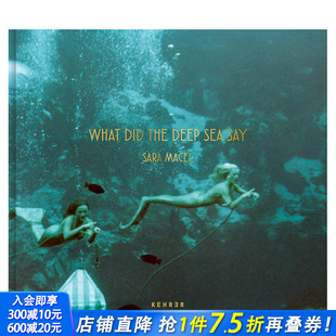 萨拉·马塞尔Sara 进口图书画册 正版 the 现货 英文原版 Deep 深海告诉了你什么 Macel摄影作品集 Say What Sea Did
