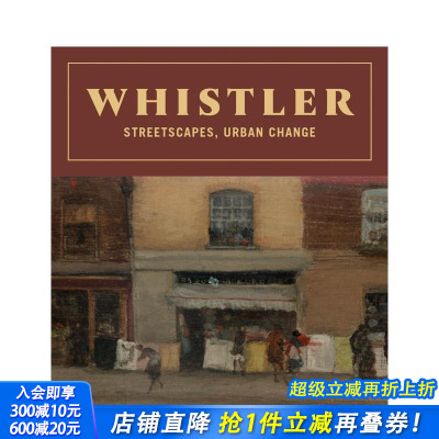 【预售】詹姆斯·阿博特·麦克尼尔·惠斯勒：街景、城市变迁 Whistler: Streetscapes， Urban Change 原版英文艺术画册