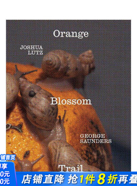 【预售】乔治·桑德斯&约书亚·卢茨：橙花小径 George Saunders & Joshua Lutz: Orange Blossom Trail 原版英文摄影集正版进口书