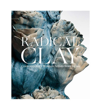 【预售】前卫陶艺：当代日本女性艺术家 Radical Clay: Contemporary Women Artists from Japan 原版英文艺术画册画集正版进口书