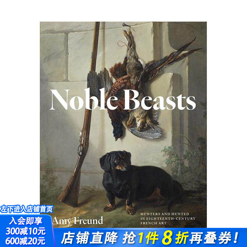 【预售】尊贵之兽：十八世纪法国艺术中的猎者与猎物 Noble Beasts: Hunters and Hunted 英文艺术画册画集 正版进口书