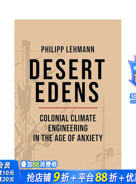 【预售】沙漠伊甸园：焦虑时代的殖民地气候工程 Desert Edens 原版英文人文历史 正版进口书