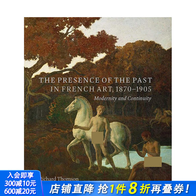【现货】1870-1905年法国艺术中过去的存在：现代性和连续性 The Presence of the Past in French Art 英文原版画册画集