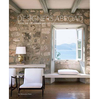 【现货】 Designers Abroad: Inside the Vacation Homes of Top Decorators，国外的设计师： Michele Keith 空间与装饰
