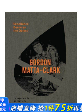 【预售】戈登·马塔-克拉克：经验成为对象 Gordon Matta-Clark: Experience Becomes the Object英文艺术画册画集 正版进口书