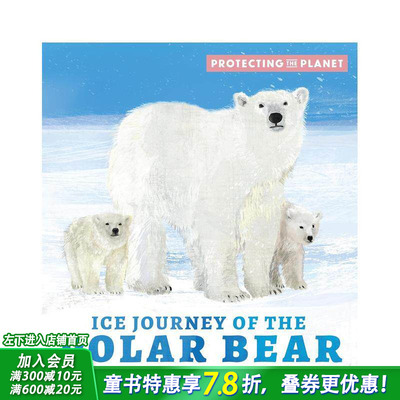 【现货】北极熊的冰雪之旅 【Protecting the Planet】Ice Journey of the Polar Bear 英文儿童插画故事绘本 进口童书
