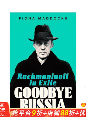 【预售】再见俄罗斯：流放的拉赫玛尼诺夫 Goodbye Russia: Rachmaninoff in Exile 英文传记 Fiona Maddoc 正版进口书
