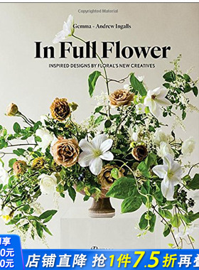 【预售】In Full Flower，完整花艺：花的新创意灵感 Inspired Designs by Floral‘s New Creatives花卉设计 正版进口图书