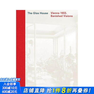 【预售】玻璃屋：维也纳1933·被放逐的愿景 The Glas House :Vienna 1933. Banished Visions 原版英文建筑设计 正版进口书