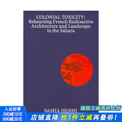 【预售】殖民毒性：在撒哈拉排练法国放射性建筑和景观 Samia Henni – Colonial Toxicity 英文建筑风格与材料构造 正版进口书