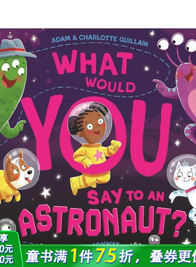 【预售】你会对宇航员说什么？ What Would You Say to an Astronaut? 英文儿童插画故事绘本 进口童书