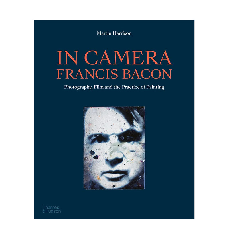 【现货】镜头下-弗朗西斯·培根:摄影/电影/绘画的实践 In Camera- Francis Bacon T&H英文原版进口艺术画册画集