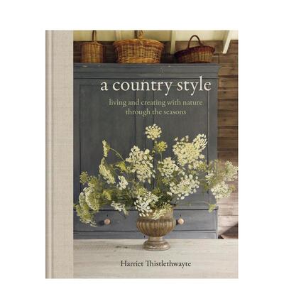 【预售】乡村格调：与自然共度四季，享受生活 A Country Style: living and creating with nature 原版英文生活综合 正版进口书