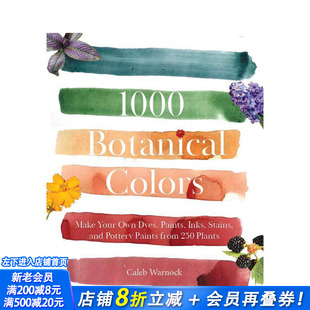【预售】1000种植物色彩：从250种植物中自制染料、颜料、墨汁、染色剂和陶器颜料 1000 Botanical Colors英文手工制作正版进口书