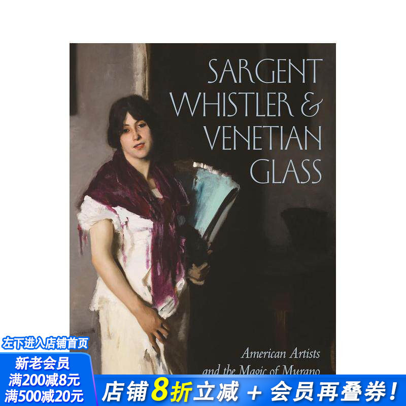 【预售】萨金特、惠斯特与威尼斯玻璃：美国艺术家和穆拉诺的魔力 Sargent， Whistler 原版英文艺术画册画集 正版进口书