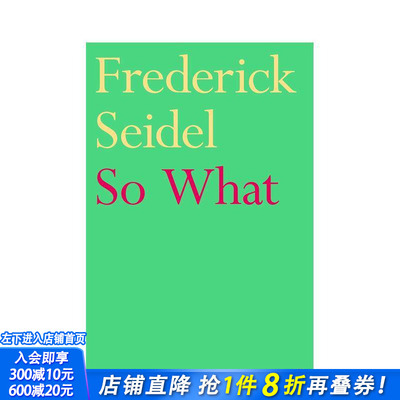 【预售】那又如何 美国后自白派代表诗人Frederick Seidel So What 原版英文诗歌 颠覆衰老 存在主义诗歌 正版进口书