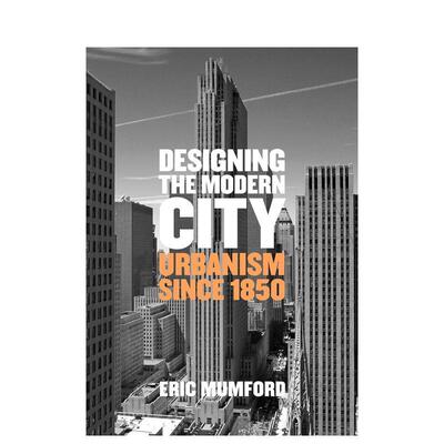 【预售】设计现代城市：1850年以来的城市主义 Designing the Modern City: Urbanism Since 1850 原版英文建筑设计