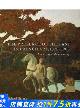 【现货】1870-1905年法国艺术中过去的存在：现代性和连续性 The Presence of the Past in French Art 英文原版画册画集