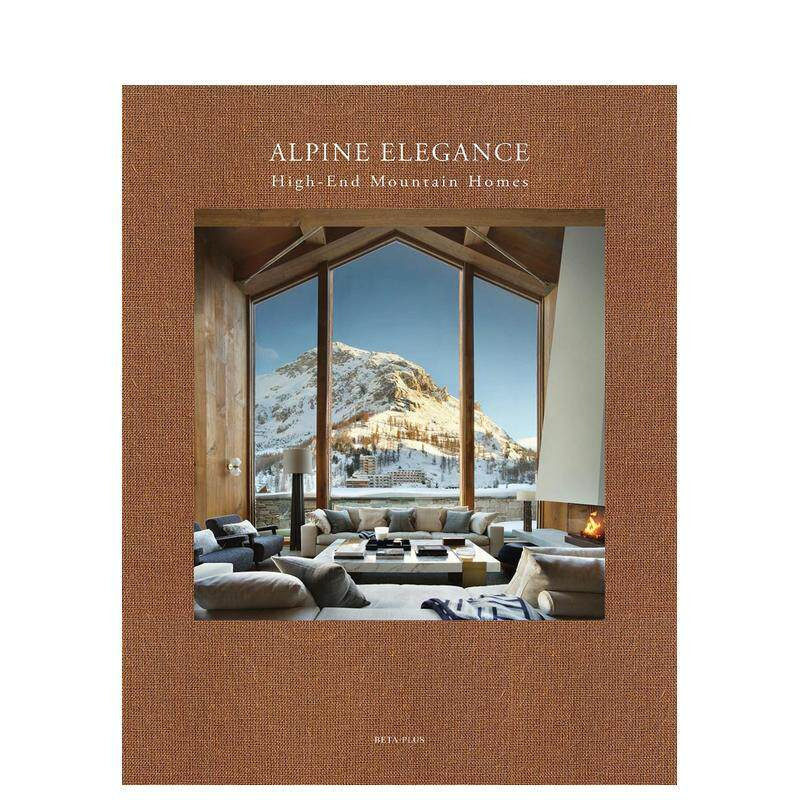 【现货】优雅高山:高端山地住宅 Alpine Elegance: High-End Mountain Homes 英文室内设计装饰 Beta-Plus 咖啡桌书 正版进口书