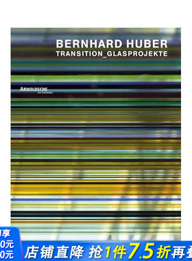 【预售】伯恩哈德?胡贝尔：转型玻璃项目作品集 Bernhard Huber : Transition Glass Projects 原版英文工业产品设计 正版进口书